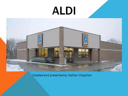 ALDI Created and presented by Nathan Chapman.