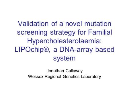 Jonathan Callaway Wessex Regional Genetics Laboratory