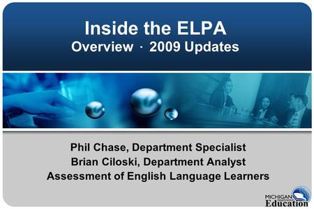 Inside the ELPA Overview · 2009 Updates Phil Chase, Department Specialist Brian Ciloski, Department Analyst Assessment of English Language Learners.