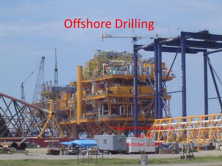 Offshore Drilling Giacomo Rimoldi Gutierrez CBE 555 October 2, 2007.