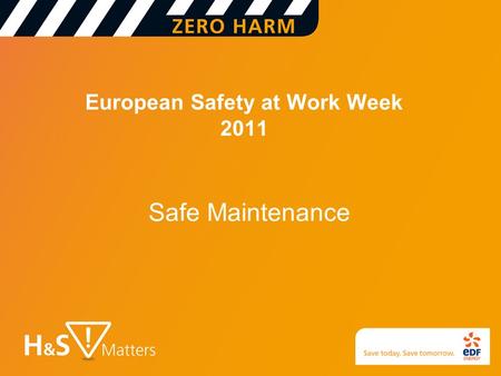 European Safety at Work Week 2011 Safe Maintenance.