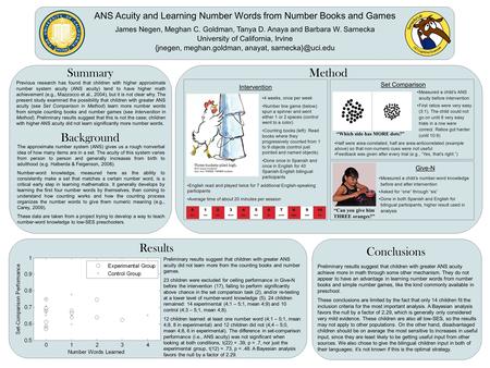 ANS Acuity and Learning Number Words from Number Books and Games James Negen, Meghan C. Goldman, Tanya D. Anaya and Barbara W. Sarnecka University of California,