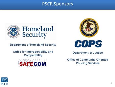 1 PSCR Sponsors Department of Homeland Security Office for Interoperability and Compatibility Department of Justice Office of Community Oriented Policing.