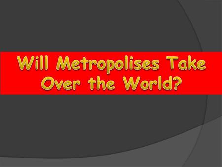 What is a metropolis?  It is a very large city or urban area.cityurban area  People living close by are drawn to it.  It provides lots of activities.