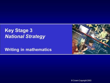 Key Stage 3 National Strategy Writing in mathematics © Crown Copyright 2003.