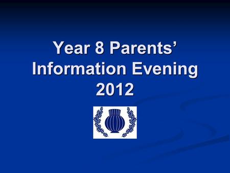 Year 8 Parents’ Information Evening 2012. SPEAKERS Ms Stanton – Director of Standards KS3 (Key Dates, Mentoring, Support for Parents) Mrs Tanner & Mr.