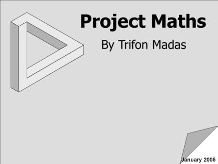 Project Maths By Trifon Madas January 2005.