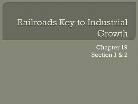 Chapter 19 Section 1 & 2.  Industrial growth in the United States had lagged far behind that of European nations in the 1860’s.  By 1900 American industry.