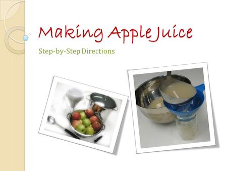 Making Apple Juice Step-by-Step Directions. These steps are adapted from the instructions for Extracting Juice for Jelly in So Easy to Preserve, 6th.