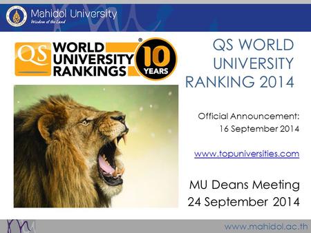 Www.mahidol.ac.th MU Deans Meeting 24 September 2014 Official Announcement: 16 September 2014 www.topuniversities.com QS WORLD UNIVERSITY RANKING 2014.