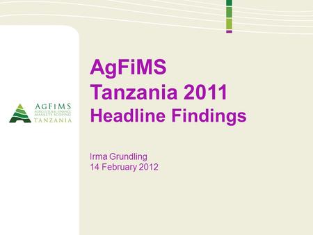 AgFiMS Tanzania 2011 Headline Findings Irma Grundling 14 February 2012.