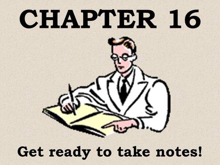 CHAPTER 16 Get ready to take notes! SOLIDS, LIQUIDS & GASES.