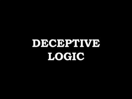 DECEPTIVE LOGIC DECEPTIVE LOGIC. “SAFE MOTHERHOOD” “FAMILY PLANNING” “REPRODUCTIVE HEALTH” “constellation of methods” “FERTILITY REGULATION” ABORTION.