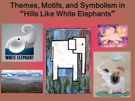 Themes, Motifs, and Symbolism in “Hills Like White Elephants”