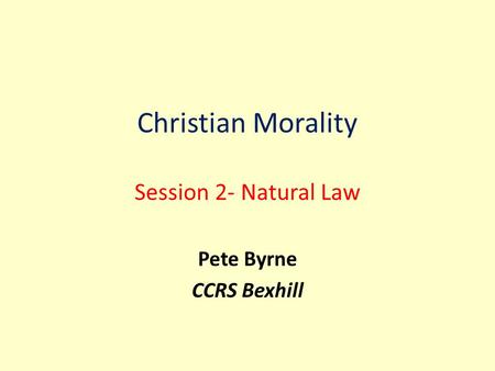 Christian Morality Session 2- Natural Law