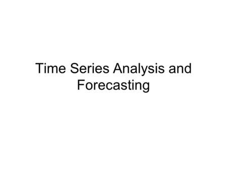 Time Series Analysis and Forecasting