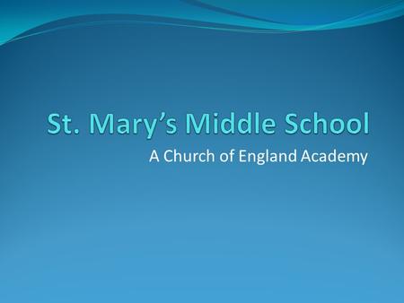 A Church of England Academy. Why Did We Convert? Pragmatism Co-operative development across the three middle schools in the Dorchester pyramid Control.