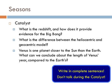 Seasons  Catalyst  What is the redshift, and how does it provide evidence for the Big Bang?  What is the difference between the heliocentric and geocentric.