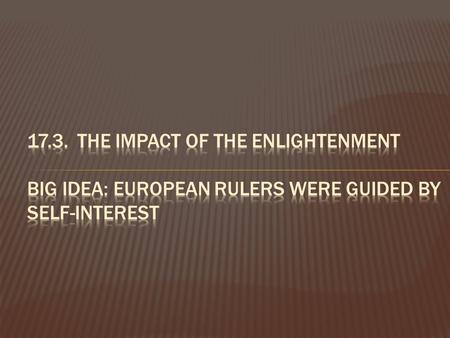  Enlightenment influenced politics - natural rights (religious tolerance, freedom of speech, press, etc.)  Needed enlighten rulers to protect natural.