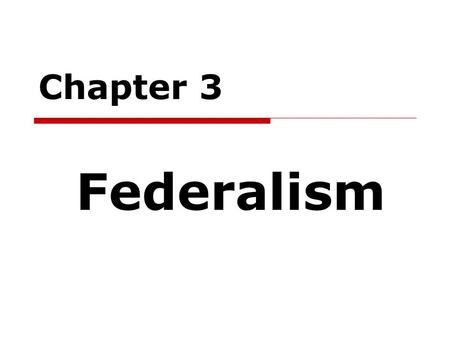 Chapter 3 Federalism.