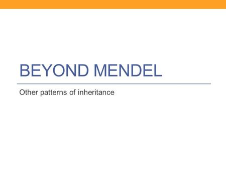 BEYOND MENDEL Other patterns of inheritance. Mendel’s laws 2 nd Principle of Segregation—homologous chromosomes separate into different gametes. Each.