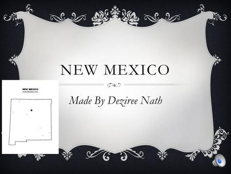 NEW MEXICO Made By Deziree Nath Geography The capital is Santa Fe The region is the southwest l Bordering states are Texas, Colorado, Arizona, Oklahoma,