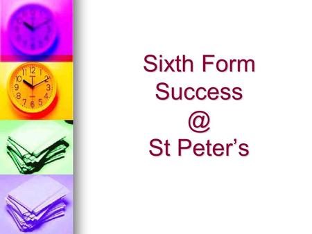 Sixth Form St Peter’s. Commitment You are now a student by choice You are now a student by choice Take every opportunity to improve your learning.