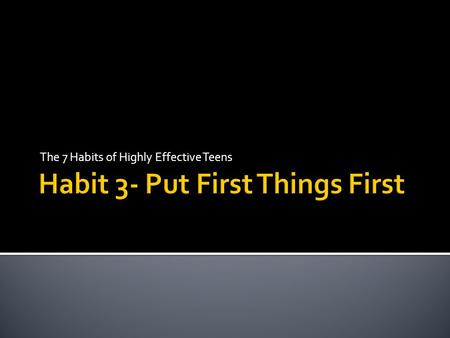 The 7 Habits of Highly Effective Teens. “The challenge that teens faced 150 years ago was hard work. The challenge that teens face today is a lack of.