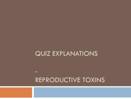 QUIZ EXPLANATIONS - REPRODUCTIVE TOXINS. Phthalates EDCs are endocrine disrupting compounds that are exogenous substances that interfere with the synthesis,