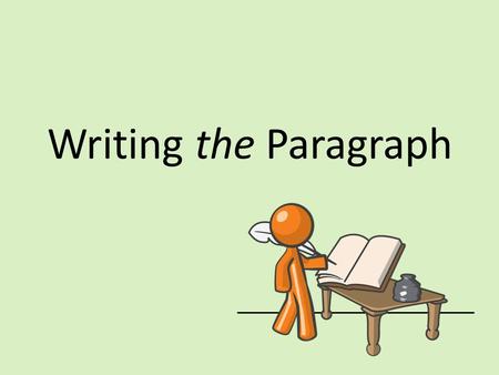 Writing the Paragraph. Topic Sentence The topic sentence tells the reader what the paragraph is going to be about. It also helps you keep your writing.