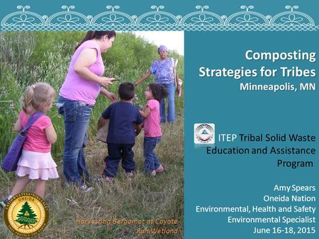 Composting Strategies for Tribes Minneapolis, MN ITEP Tribal Solid Waste Education and Assistance Program Amy Spears Oneida Nation Environmental, Health.