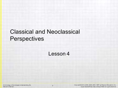 Copyright © 2012, 2009, 2006, 2001, 1997 by Pearson Education, Inc. Upper Saddle River, New Jersey 07458 All rights reserved 0 Criminology: A Sociological.