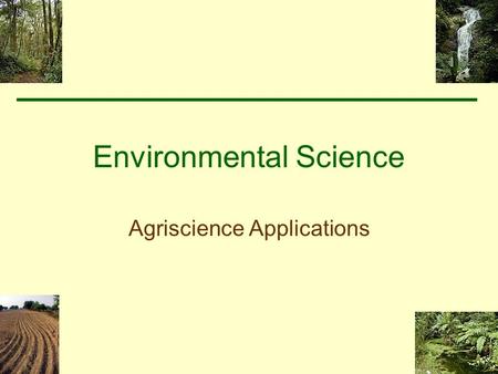 Environmental Science Agriscience Applications Forestry Competency –Analyze the conservation practices for utilizing forest, wildlife, fisheries and.