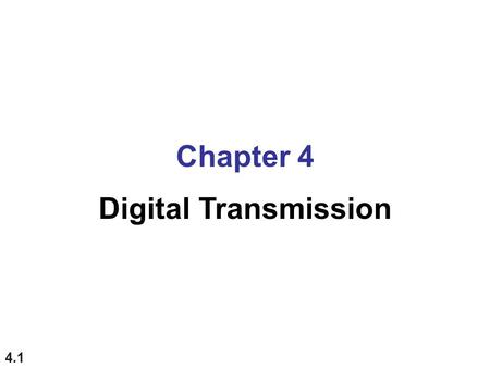 Chapter 4 Digital Transmission.