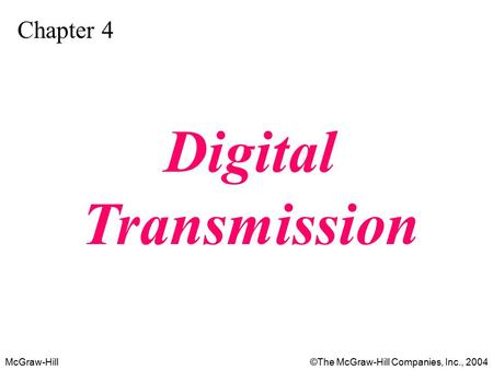 McGraw-Hill©The McGraw-Hill Companies, Inc., 2004 Chapter 4 Digital Transmission.