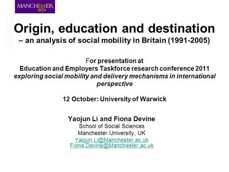 Origin, education and destination – an analysis of social mobility in Britain (1991-2005) For presentation at Education and Employers Taskforce research.