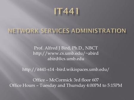 Prof. Alfred J Bird, Ph.D., NBCT   -bird.wikispaces.umb.edu/ Office – McCormick 3rd floor.