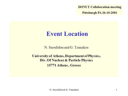 N. Saoulidou & G. Tzanakos1 Event Location N. Saoulidou and G. Tzanakos University of Athens, Department of Physics, Div. Of Nuclear & Particle Physics.