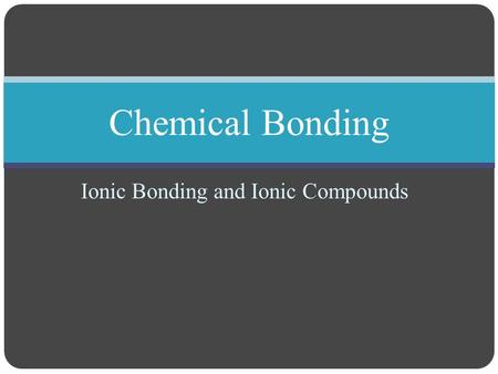 Ionic Bonding and Ionic Compounds