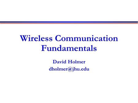 Wireless Communication Fundamentals David Holmer