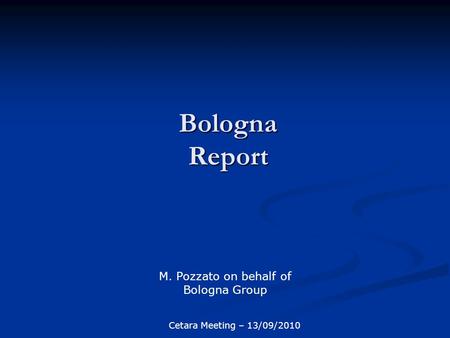 Bologna Report M. Pozzato on behalf of Bologna Group Cetara Meeting – 13/09/2010.