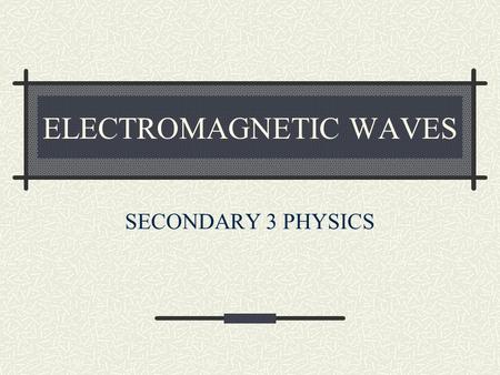 ELECTROMAGNETIC WAVES