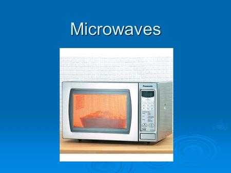 Microwaves. How long have microwaves been around?  In 1945, Dr. Perry Spencer, a scientist, was working in a lab when he felt some heat on his hand.