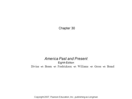 Chapter 30 THE TURBC3000lkjULENT SIXTIES America Past and Present Eighth Edition Divine  Breen  Fredrickson  Williams  Gross  Brand Copyright 2007,