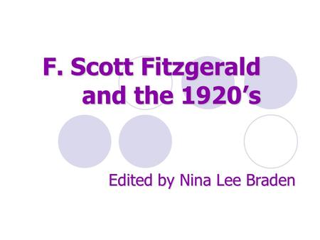 F. Scott Fitzgerald and the 1920’s Edited by Nina Lee Braden.