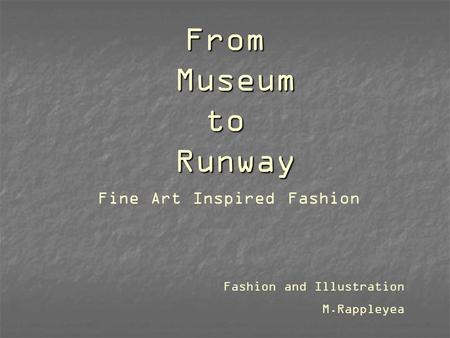 From Museum to Runway Fine Art Inspired Fashion Fashion and Illustration M.Rappleyea.