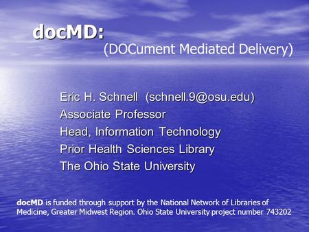 DocMD: Eric H. Schnell Associate Professor Head, Information Technology Prior Health Sciences Library The Ohio State University (DOCument.