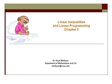 Linear Inequalities and Linear Programming Chapter 5 Dr.Hayk Melikyan Department of Mathematics and CS