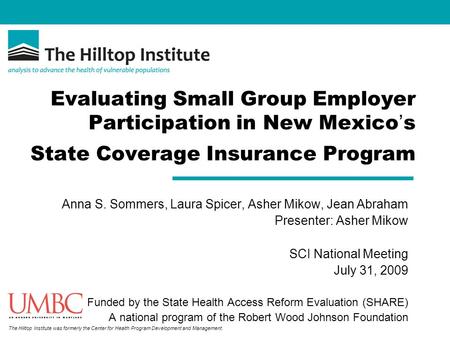 The Hilltop Institute was formerly the Center for Health Program Development and Management. Evaluating Small Group Employer Participation in New Mexico.