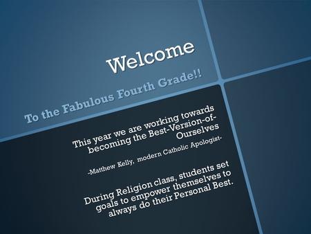 Welcome To the Fabulous Fourth Grade!! This year we are working towards becoming the Best-Version-of- Ourselves -Matthew Kelly, modern Catholic Apologist-